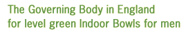 The Governing Body in England for level green Indoor Bowls for men